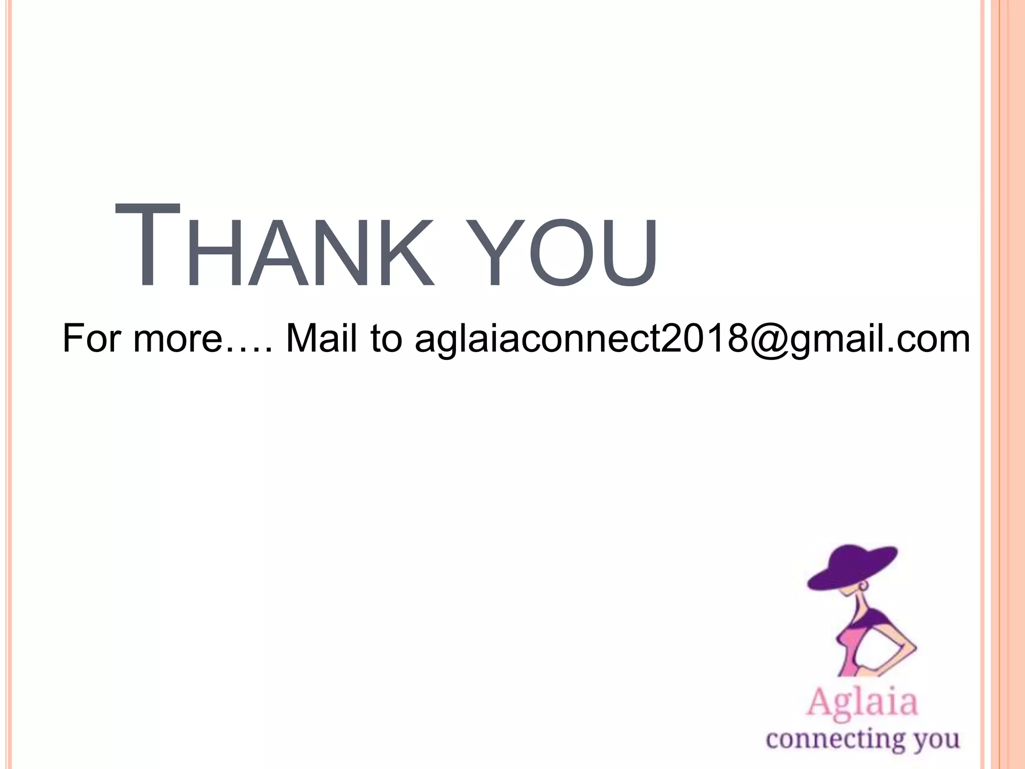 THANK YOU
For more…. Mail to aglaiaconnect2018@gmail.com
 