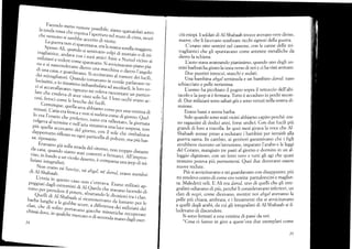 Facendo ¡
lr ,.nü.Jr"r;ii rumore
Pos'sibil
che nessuno rj.h" lopriurlü,|i;..
srarno sgarraioratí sotto
La gucrra n
jÍ':bü"'i;:; :l ;il:f"' d i ci n ta' si cu ri
*,_?lt,;:fjt#lTi§::il1..ii,::*tlsorerramaggiore
rnítizíani, u"d.11" '"' ;;;;:';r,[,'?'ol dí mortaio o di mi-
jl
: : :' ",.; ;;:'"::] : Hr Íl{:iil:üi:il;Iffr
l','nl casa. e grurdrurno.
;,;.,;il:chtrta o dietro I'angolo
oer mitragliator
rocissirni,. in rill
Qrrrao ,á.;;;;;:'l'"
al rtrmore dei fucili.
ci s í accava Il',uTl
n
"t
o i'' b' ;;;;;;;; ;: ::::[:i:[l::: J:-
lr." .i;;;l#.ro, osnuno rni voler,¿
cesi. feroci *,r:f] '"* ";',.'r"i;::1
'3:t"ntare un partico-
*, .:r:iü;j:,f*rj.#ji ' '"'.occhí
erano ac.
,:,:,i ll;:,,iTij:::l.;;;;alu.o.,o
pcr una venrina cri
,oJg.,u ; i ;.- ;: g:f
*:,',:liJ;: ;]ffi ji::l
ru *:::
ffi[TlXj;ffi:::,. .r.r *i.,".. ;;;"" r'..
'.,.pá,,. non
s a, rip osan r".
- - -t' o' u ogti o ;;;it;x; ii ;:';.::t, ;'# o,í:::
, .
Eravamo gíá sulla srrada del ritorn«
Íi"lil'^-lJ 1", ;':::, " "' ü,,.,1,'io;
n un t roppo d is tan te
r r zr alt,ii n regra r is ti.
vi co Io ¿*" r*, i .#il:T #!,ru,::;-
,, il3[rTÍ;;. "n
/taafie, né abgat, né darr.¡ct,eraro mernbri
L'ernia in ques
poggrati .irgli
"rt."t:,tl.t:.
n.ln c entra'
rurro per prendere
nristi di Al-ar;;ava'
Erano militari ap-
, Quelli ,, o, ,,,1'r'"¡t'1' 'r'L"'il,"e
stavano facendo di
barbe Iunghe.,.,,11::b 'i;;;:r:ilrc
divisioni tra íclan'
c1an. chc ¿i ..,tir"-"1!¡*
r.rr", uli;;.;'"
da lo,tano per Ie
.hi,,a rout,,
"llriilJ[:Tii,;::Tfu{ü
Jli,iil.Í;
))
_LrqL, r, ur secohda rnano dagli escr_
citi etiopi. I soldati di Al-shabaab invece avevano vere divise,
nuove, che li facevano sembrare ricchi signori della guerra.
C'erano otto uomini nel cassone, con le canne delle mi-
tragliatúci che gli spuntavano come antenne metalliche da
dietro la schiena.
Lauto stava avanzando pianissimo, quando uno degli uo-
mini barbuti ha girato la testa verso di noi e ci ha visti arrivare.
Due puntini innocui, stanchi e sudati.
Una bambina abgal seminuda e un bambino darod: naso
schiacciato e pelle nerissima.
L'uomo ha picchiato il pugno sopra il tettuccio dell'abi-
tacolo e la jeep si é ferrnata. Tutto é accaduto in pochi secon-
di. Due miiziani sono saltati giü e sono venuti nella nostra di-
rezione.
Erano bassi e senzabarba.
Solo quando sono stati vicini abbiamo capito perché: era-
no rugazzini di dodici anni, forse undici. Con due fucili piü
grandi di loro a tracolla.In quei mesi girava la voce che Al-
Shabaab avesse preso a reclutare i bambini per istruirli alla
guerra santa. In cambio, ai genitori garantivano che i figli
avrebbero ricevuto un'istruzione, imparato I'arabo e le leggi
del Corano. mangiato tre pasti al giorno e dormito in un al-
loggio dignitoso, con un letto vero e tutti gli agi che quasi
nessuno poteva piü permettersi. Quei due dovevano essere
nuove reclute.
Piü si awicinavano e mi guardavano con disappunto, piü
mi rendevo conto di come ero vestita: pantaloncini e magliet-
ta. Maledetti veli. E, Ali era darctd. uno di quelli che gli inte-
gralisti odiavano di piü, perché li consideravano inferiori, un
clan di negri, come dicevano, mentre noi abgal avevamo la
pelle piü chiara, an-tl:rata, e i lineamenti che si awicinavano
a quelli degli arabi, da cui gli integralisti di Al-Shabaab si il-
ludevano di discendere.
Si sono fermati a una ventina di passi da noi.
"Cosa ci fanno in giro a quest'ora due esemplari come
25
I
{
¡
1
j
]
¡
i
 