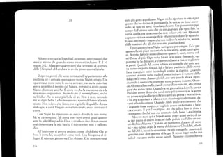 29
Adesso sono qui a'l'ripoli ád áspettare, sono passati eiue
rnesi e rytezzo da quando siamo ritornati indiertro L:, ll )t
lnarzo 20i2. i'vlancan() qllattro ilesi ali¿ cedmonia di a¡'s¡¡¡¡¿
delle Olimpiadi di Lonclra e io so chc pc.sso alrcora farceia.
I)opo tre gic.rni che sonc-r tornata nell'appartamento alla
periferia esf e arrir¡at a urra Íagazza nllov¿1, Nigist, etiopc. Iira
spa/entata, come tuttL'le nur¡ve arrivate, ma anche euforica,
aveva sconfitto il mostro clel Sahara, non aveva avuto paura.
Sianlo diventate aniiche. f,.oru" me, ha la mia stessil etá e la
mia stessa corporatura. Seconclo me ci assonrigliamo, anche
se iei dice che io sono piü bella di lei. Non é r,ero, secondo
me lei é piir bella. Le ho trovato uno spazio rli fianco allamia
stuoia. Irtron volevo che iinisse rra ir: gi:irifie di qualche dr¡nna
tnalr,,agia, a cui ii Viaggio aveva far¡o lnale, ávcva roirinalo il
cuofe.
(Jon 1"igist ho ripercorso un s¿1cco cji voite ia mia storia.
Mi ha ricclnosciuta. Mi aveva ¡,,istri in tv ormai r¡uasi quattro
anni fa., alie ( )limpiadi in Cina. e d,r. allc,ra ciice Ci non essersi
mai dinlenticara la mia faccia, il mio sorriso niitc e radioso,
díce .
All'inizio non ci poreva creclere, corne Ahdullahi. (lhe icr
fr¡ssi li come lei, :.:rta tahrib come turti. L/na bisognosa di ri-
fugio. Il secondo giorno me l'ha cl'riesto. E io non sono mai
214
stata piü gtat^
^qualcuno'
Nigist mi ha riportatain vita' é ¡rer
].l..ilüh; d..i.o di proteggerla- Se non se ne fosse accol'
ái.i, io non mi sarei rñordata chi ero. Era passato tt9pq"
i.-p, áAf'ultirna uoltu lh" mi ero gua-rdata allo specchio' In
veritá quella .ro ,"u á'u tht t'orr"uolevo piü
"t,t- 9:T*
capitavo vicina a una srrDerFicie riflettente voltavo [o sguaroo'
Erano ofio mesi ,-"'áche non vedevo-la miafaccia' se non
;;iil;;;tr"t che gli altri a'evan. guardandomi'
-t;;;;;;.ñ. a Nigisr sard gr.ata per sempre' Ed-é per
ouesto che rni pir." ,"toitarlc la mia storia' quasi tutti i gior-
.ri. Aur.-o fatio lo stesso discorso quantel, ventl' trenta 'ot-
i.i-f"*" ai piü. Ogruot" lti rni fa.le stesse domancle' op-
nr rre me ne la di nuo.'"' e ci sorprendiamo a ridcre negli stcs-
ffi;,i. O";;; Ali -t'u *buto le caramelle che aabe ave'
:,'.t.J.;;;;;il rt"' ai Iid' e lui per punizione gliele aveva
fatte mangir." ,t',,," iucendogli tenirá.1' diarrea' Quando
;;""t f;;r;. ""1i"
ttudio óont e imitavo ii rumore della
i;11;;." la voce' Aautaarrgbhltb' conuna grande alitata' ripro
¿".""ao il suono che emettono tante pefsone lnsleme' Ju¿n-
<io Ali era caduto
".it'
gt'"at pozzaái
""tt-"'ti'
alla prima
sara che avevo ui,'t,á'-ó"'do u
'n
giornalista dopo la gare
^
ñ".ffi;;.;; i;;;; c-h' sarei stata piü contenta se la gente
;;;t.. "fpla,,litt-,
f"ttr.,e ero arrivata prima
".'.."1:l:iT1'
. lr.ri
"ru
,.áipiuto a ridere e non riusciva otu a termarsl' oa-
vanti alla telecamera' Quando Ahdi credcva veramente che
l'acquario forr" -'gitt, t i" glielo. avevo confermato' e iui ci
era cascato. E poi i'""aliptl' A[ ch.e.saliva fino in cima e
.iri."rr.", finih¿ non tt''t"tmato dalla fame'La scimmia'
Altri tre *",i q'i'Tripoli senza poter qr-rasi us.cire di ca-
.,;;;.o.li "t""
braccati dalla polizia vuol dire un sac-
co cli chiacchierate' C'é stato un monento' durante gli scon-
,¡. p"i-t"Ü-" d"pJ;;';rte tl"l dittatore Ghec{dafi' alla fi-
ne riel 2ott,ín rii;;;;ior,".., piü tranquilla, Assenza di
;;";;.-;;l di'"
^tt""
di legge' Ii senza legge anche noi
tabriberavamo *Jio t'""o
'otl¡b'
Nessuno ci considerava
215
 