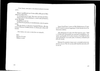 ...Corri, Satnia, corri come se non douessi arru.uare in nessun
posto...
. S...go a qualificarmi per il rotto della cuffia per le Olim_
piadi di Londra2072.
La mia gioia tocca il cielo. Non sono rnai srata piü telice.
Supero rume le fasi prelimi nati e,.;;;. ogni pronosdco,
arrivo alla finale.
Il pubblico é con me.
^^-lI
blocchi di partenza, in monclovisione, sono in quana
COTSIA.
Alla mia destra c'é Veronica Campbell_Brown, alla mia
sinis¡ra Florence Griffith_Joyner, la á;;", piü veloce del
rnondo.
...Viui, Samia, uiui cc,¡me se tltttofosse un miracolo...
Samia Yusuf Ornar é morta nel Mar Mediterraneo il 2 apri-
le 2012 mentre teiltaua di raggiungere le funi lanciate da un'im-
barcazione italiana.
Bum.
Questo é lo start
Adesso si corre.
Alle Olimpiadi di Londra 2012 Mo Farah ba t,into i 5000
e i 10"000 ntetri, diuentando errle nazionale in Inghilterra e So-
malia. La fotografia che lo ritrae insierue a Usain Bolt ha fatto
il giro del pianeta: in un solo scatto, il uelocista e il fondista piü
forti del mondo.
Mannaar ha contpiuto ciruque anni e assomiglia ancor(t tan-
tissimo a sua zia. Pare che sia una delle barnbine pii ueloc'i del-
la sua eti.
228
22c)
 
