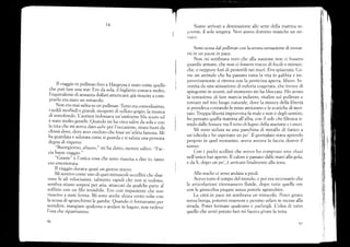14 Siamo arrivati a destinazione alle sette della matlina se-
sucrlte, ii so[e sorgeva. l§cn avevo dormito neanche un mi-
r)utO,
Sono scesa dal pullman con la strana sens¿zione di trovar-
mi in un pacse in pace.
Norr mi sembrava l,ero che alla stazione non ci fosser,¡
guardie armate, che non ci fosser«r tracce di fucili o mitneti-
che, e neppure fr¡ri di proiettili nei nruri. Ero spiazzata. Co-
me un animale che ha passato tutta 1a r.ita in gabbia e im-
prow'isanrente si ritror.a con la porticina apert^,libero. In-
vestita da una sensazione di eufbria csagerata, che invece di
spingermi in avanti, sul momento mi ha bloccata. I'kr avutcr
la tentaziane di fare marcia inclietro, risalire sul pullman e
tornare nej mio luogo naturale, dove la misura della libertá
si prendeva contando le rnine antiuomo e le scariche di mor-
taio. Troppa libertá improwisa fa rnale e non é degli uomini,
ho pensato quella mattina all'alba, con il sole che filtava ti-
mido dallc fessure tra il tetto di legno clella stazione t: i nuri.
NIi sono seduta su una panchina di nietalio di l"ianco a
un'ediccrla e ho aspettato un po'. Ii giornalaio stava aprerldo
proprio in quel molrlento. aveva allcora la faccia dentro iJ
sonno.
Con i pochi scellini che avevo ho c,:mprrato uno shaat
nell'unico bar aperto. Il calore é passato dalle mani alla soia,
e da li, clopo un po', é arrivato finalniente alla testa.
Allo sra«lio ci sono andata a piedi.
Avevo tutto il tempo clel mondo, e poi era necessario che
le articolazioni rítornassero fluide, dopo tutte quelle ore
con le ginocchia piegate senza poterle sgranchire.
La cittá in pace mi sembrav¿r un miracolo. Poter gírare
senza burqa, potermi muovere e persincl urlare in mezza alla
strada. Poter fermare qualcuno e ¡rarlargii. l,'idea di tuttc¡
quello che avrei potuto fare mí faceva girare la testa.
, 1l viaggio in pullman fino a Hargeysa é stato come quello
che puó fare una star. Ero cla sola, iiÉig[etto cosrava *olto,
l'equivalente di sessanta dollari americani;giá riuscire u.o*-
prarlo era stato un miracolo.
Non ero mai salita su un pullman. Tutto era comodissimo,
i.sedili morbidi e grandi. ricoperti di velluto grigi., la musicá
di sottofondo. Laurisra indoisava un,uniforinJblu ..r.o .á
é stato molto gentile. Quando mi ha vista salire da sola e con
la tuta che mi aveva dato aabe pu 1'occasione , tiratafuori «ra
chissá dove, deve aver creduto che fossi un'atleta famosa. Mi
ha guardata e salutata come si guarda e si saluta um p..rom
degna di rispetto.
"Buongic'rrno, abadyo," mi ha detto, mentre s¿livo.
,,F.ac_
cia buon viaggio."
"Grazie" é I'unica cosa che sono riuscita a dire io, tanto
ero emozionata.
Il viaggio durava quaSi un giorno inrero.
Mi sentivo come uno di queiminuscoli uccellini che sbat-
tono le ali velocissimi, talminte rapicli che non si veclono,
sembra stiano sospesi per aria, attaicati da qualche pu.,. ui
soffitto con un filo invisibile. Ero cosi impazi.nt" .h. n.rn
riuscivo a stare ferma. Mi sono anche alzala cento vorte con
la scusa di sgranchirmi le gambe. euanclo ci fermavamo per
scendere, mangiare qualcosa o andare in bagno, nor r.dáro
l'ora che ripartissimo.
96 L)f
4
i
I
i
{
f
I
 