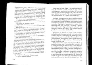 ,.listesa infinita di dunr di sarrbia crorata. si respirava odore crr
¡r,ir,,ere, mossá da un .ieggero u"nro che si ,n.lu"rior"o irl
cancello, che di giorno ie grrarciie lasciavano aperto. euanclo
sianro arrivati ci hanno rrrtttati bene. lIann., áiuir,, l.tJ;;;;
ciagli uornini e ci hanno portato acqu?r e cibo a volontá. Mi
hanno la'ata. Vestita,,,x, panr-,ir""rli. Ui han,o clerto
,,Ben.l
venuta in Libia"" Mi hanno meslra su r¡n materasso, e cloL_ro
settimane con la schiena sulla sahbia ir srara _r;.ü.;;;;;.
Tutto quesro perir i dur,rto ciuc giorni.
A1 telnrinc dcl secondo gi,,rno'snno tornati e ci hannqr
chiesro i soldi.
Mille dollari per porrarrni a Tripoli"
. Come ai solitcl. se non .e li al,er,o potcvo te]efonrrre. N{as_
simo un minuto.
Sono venuti cinque volte aj siorno a ricorilarmi cii pagare.
(,inque volte con i bastoni e i lo.o r,.,rt,r, h;;;,;;;;;,':rrírlr"r_
rnale". Finché no'h, pagato. puó clirrare seirimane, mesi. A
lorr¡ non.intcressa. r.,on ,riollrn. er;.;; perd solo se sei bra_
vo a fargli crcdere chc pr.imr c ptii pagherai.
. Quando capiscorio che sci"iro ji q,relli ch. nol paghcrá,
ci sonc¡ solranto due possibilitá.
Se seí uorno tir"iportano al confine.
Se sei clouna ti vtlenrano in cambio diun bigJietto di so_
la anrjata. Quesrnr me i. f,u .u..o.ruto Taliyzr, ;;r^rJ)^
s,or¡ral.a, il terzo giorno dal rnio
"Li.iurr-
Avevo capito che era
del rnio paesc. e/evo bisogno .11 purirr" .on qualctrno, sen_
tire il conf'orto cli una voce, cli uná ,.ornirlo gratuir., umaro.
Dr;rmivanr. r,icine, e quel giorno l,a'crro incontrata nei cor_
tilc comune e le avevupr.i-rro. "C;;; ii chiami¡ S"i';;;,;
la?" le ho chiest,:, sedencl,-rmi ri"lr" r l.r, sll una ¡ranca acl_
dr:¡ssata al muro di argilia. G,,rr,jrm p.,:,"rru, chiss) a che
punto dei Viaggio ave'a perso il colaggio ,li flir;;. i.;.*_
nc negli oct.hi.
!"" h" ripeti:ro la dornanda: ,,Cor¡e
ti chiami?,,
Non parlava. ,{a io ho insistiro.
Dopo un po' ha detto "Taliya" e poi é tornata a fissare per
terra. Ho cominciato a farle le domande piü stupide, avevo
voglia di parlare. Taliya non ha piü risposto. Ho continuato
come una matta per mezz'ora,forse un'ora. Volevo che rispon-
desse. Alla fine ha detto solo: "Mi sono fatta scopare come
una cagna per andare via, é quattro mesi che sono qui".
Hodan ha impiegato ventotto giorni a mandarmi il clena-
ro, in un baracchino di legno per il trasferimento di contante
che guarda caso si trovava alf ingresso della prigione. Ventot-
t«r interminabili giorni in cui sono andat a avanti ad acqua e
noccioline. Dopo le prime quarantotto ore, infatti, non ci
hanno dato nient'altro, solo acqua e noccioline. Come alle
scimmie. Se avevi i soldi potevi comprarti qualcosa diretta-
mente dalle guardie. Ma se avevi i soldi venivano da te e li
prendevano come anticipo sui mille dollari.
La prigione era divisa in due sezioni, quella maschile e
quella femminile. In comune, un cortile in cuipotevamo pas-
seggiare e prendere il vento sporco del deserto. Non succe-
deva niente. Eravamo stren'iati, ridotti all'ombra di noi stessi.
Nessuno parlava, alcuni davano i numeri, pcr il caldo o per
la solitudine. per la nostalgia. Io cercavo di stare calma e di
tenermi lontana dai guai.
Un giorno, quattro uomini etiopi che erano a Kufra da
cinque mesi si sono messi d'accordo per dare una lezione al-
le guardie da cui avevano preso un sacco di botte. Sapevano
che avrebbero avuto la peggio, ma ormai erano pazzi, vole-
vano scaricarsí, provare il gusto di picchiare, fare male. Si era
sparsa la voce di quello che sarebbe successo, erano le uniche
cose che ci dicevamo. Era il nostro spettacolo, la nosta vita
vissuta sul filo della soprawivenza. Alle due del pomeriggio
ci siamo assembrati nel cortile per assistere alla vencletta. Le
guardie piü crudeli erano dure, erano quelli che quando ba-
stonavano lo facevano per fare male, per lasciare i segni. Con
199
1e8
 
