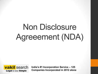 Non Disclosure
Agreeement (NDA)


   India’s #1 Incorporation Service – 125
   Companies Incorporated in 2012 alone
 
