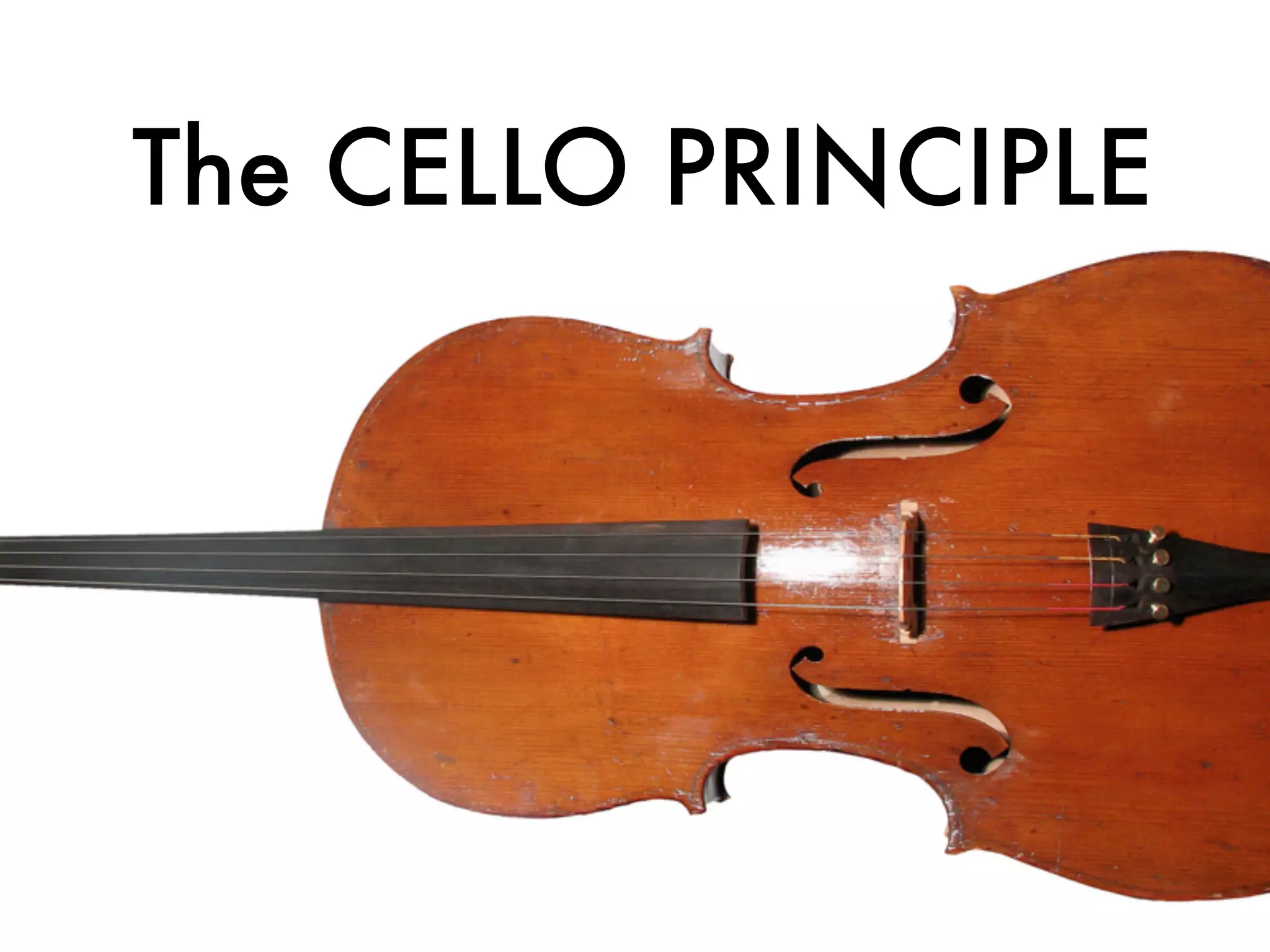 The CELLO PRINCIPLE
 