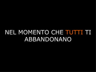 NEL MOMENTO CHE TUTTI TI
     ABBANDONANO



          A.U.Saleem
 
