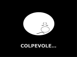 COLPEVOLE…
   A.U.Saleem
 