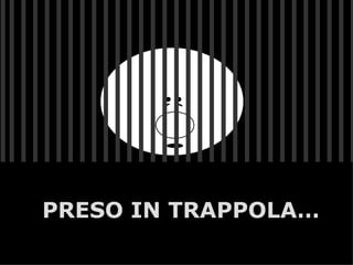 PRESO IN TRAPPOLA…
       A.U.Saleem
 