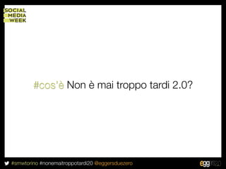 #cos’è Non è mai troppo tardi 2.0?




#smwtorino #nonemaitroppotardi20 @eggersduezero
 