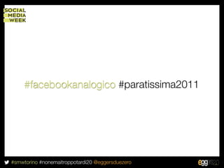 #facebookanalogico #paratissima2011




#smwtorino #nonemaitroppotardi20 @eggersduezero
 