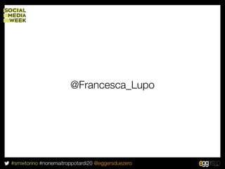 @Francesca_Lupo




#smwtorino #nonemaitroppotardi20 @eggersduezero
 
