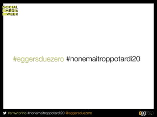 #eggersduezero #nonemaitroppotardi20




#smwtorino #nonemaitroppotardi20 @eggersduezero
 