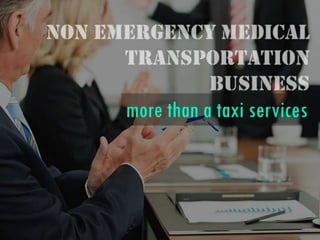 Non emergency medical transportation business