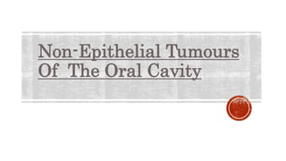 Non-Epithelial Tumours
Of The Oral Cavity
 