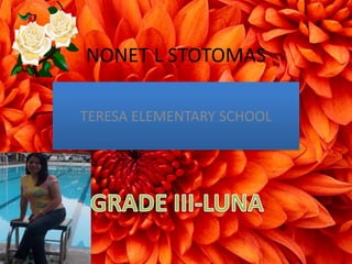 NONET L STOTOMAS
TERESA ELEMENTARY SCHOOL
 
