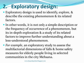 2. Exploratory design:
 Exploratory design is used to identify, explore, &
describe the existing phenomenon & its related...