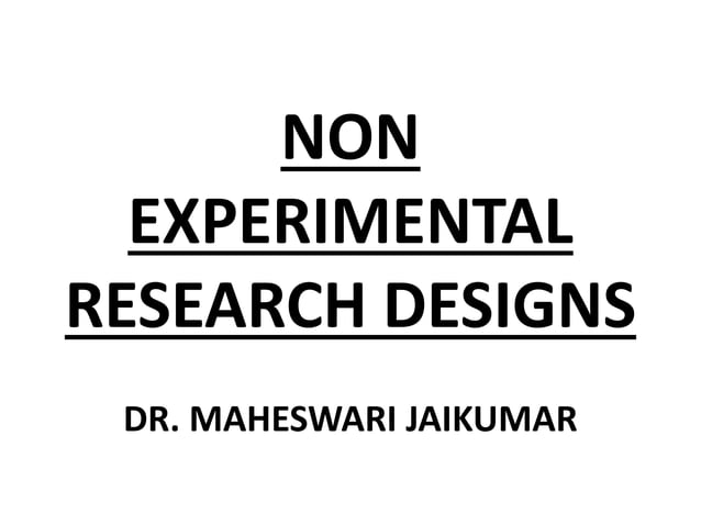 NON EXPERIMENTAL RESEARCH DESIGNS | PPT