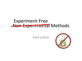 Non-Experimental Methods Kurt Luther Experiment-Free 
