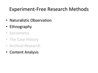 Experiment-Free Research Methods Naturalistic Observation Ethnography Sociometry The Case History Archival Research Content Analysis 