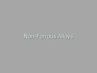 Non-Ferrous Alloys
 