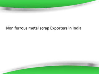 Page 1
Non ferrous metal scrap Exporters in India
 