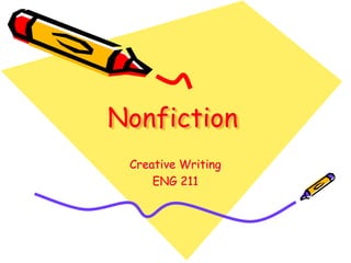 Nonfiction
 Creative Writing
     ENG 211
 