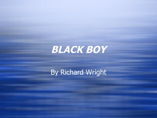 BLACK BOY By Richard Wright 