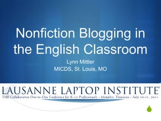 Nonfiction Blogging in the English Classroom Lynn Mittler MICDS, St. Louis, MO 