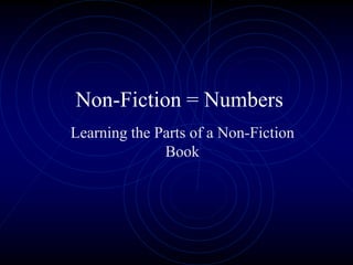 Non-Fiction = Numbers 
Learning the Parts of a Non-Fiction 
Book 
 