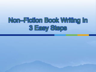 Non–Fiction Book Writing In
      3 Easy Steps
 
