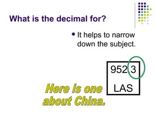 What is the decimal for? It helps to narrow down the subject. 952.3 LAS Here is one about China. 