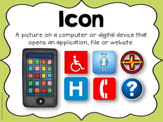 Icon
A picture on a computer or digital device that
opens an application, file or website.
CreatedBy:DeanaKahlenberg
 