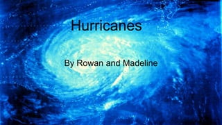 Hurricanes
By Rowan and Madeline
 