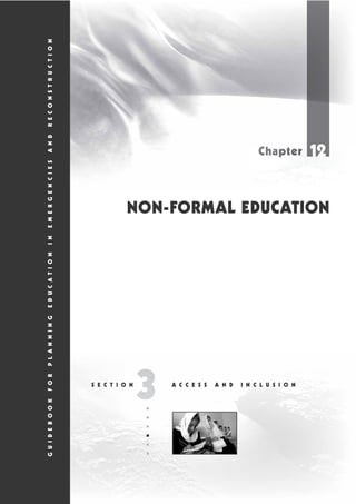 NON-FORMAL EDUCATION
A C C E S S A N D I N C L U S I O NS E C T I O N
GUIDEBOOKFORPLANNINGEDUCATIONINEMERGENCIESANDRECONSTRUCTION
 
