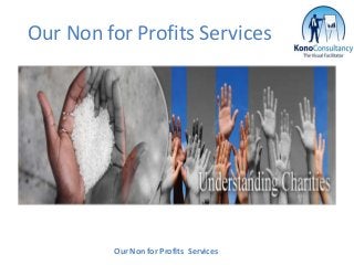 Our Non for Profits Services




         Our Non for Profits Services
 