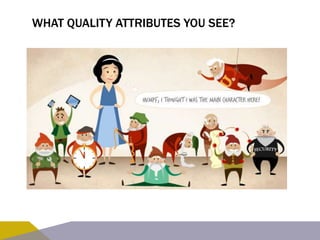 WHAT QUALITY ATTRIBUTES YOU SEE? 
 