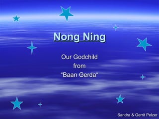 Nong Ning Our Godchild from “ Baan Gerda“ Sandra & Gerrit Pelzer 