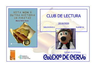 CLUB DE LECTURA
2019/2020
BIBLIOCERVO.2 PLAMBE XV
Alumnado 5º e 6º Primaria
 