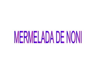 MERMELADA DE NONI  
