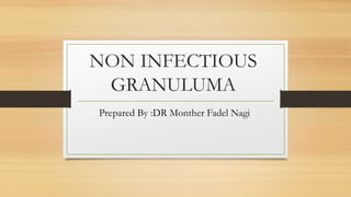 NON INFECTIOUS
GRANULUMA
Prepared By :DR Monther Fadel Nagi
 