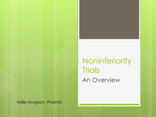Noninferiority Trials An Overview Hollie Sturgeon, PharmD 
