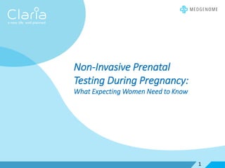 1
Non-Invasive Prenatal
Testing During Pregnancy:
What Expecting Women Need to Know
 