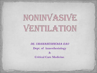 Dr. umamaheshwara rao
Dept. of Anaesthesiology
&
Critical Care Medicine.
 