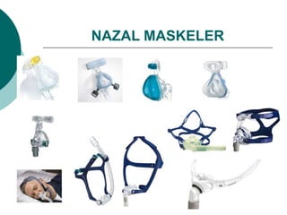 NAZAL MASKELER
 