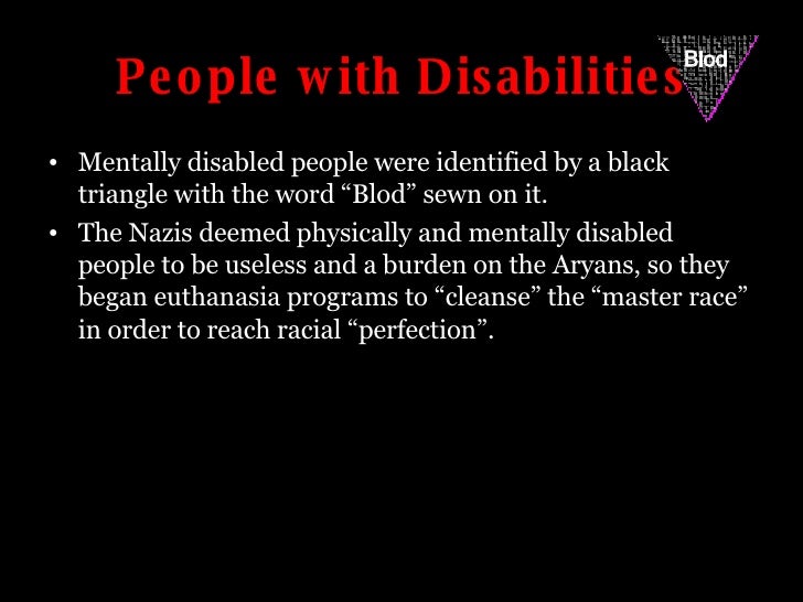 People with Disabilities <ul><li>Mentally disabled people were identified by a black triangle with the word âBlodâ sewn on...