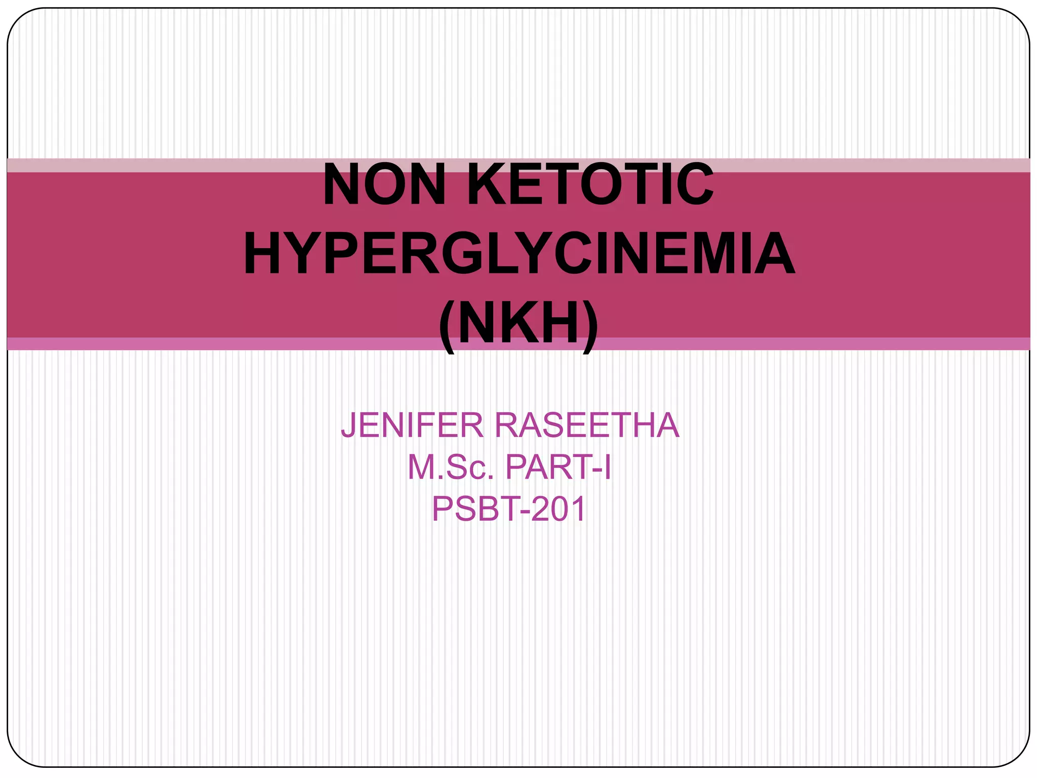 Non ketotic hyperglycinemia | PPTX