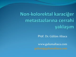 Prof.  Dr. Gülüm Altaca www.gulumaltaca.com gulum @ gulumaltaca .com 
