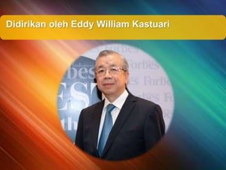 Didirikan oleh Eddy William Kastuari
 