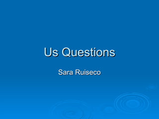 Us Questions Sara Ruiseco 