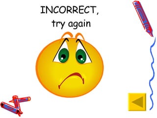 INCORRECT,  try again 