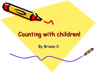 Counting with children! By Briana V. 